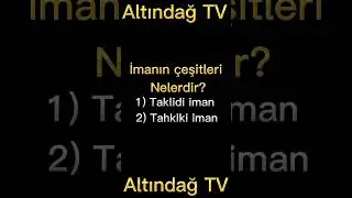 İmanın Çeşitleri Nelerdir? İman Çeşitleri Kaç Tanedir? | ALTINDAĞ TV | TEMEL DİNİ BİLGİLER