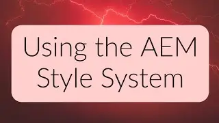 AEM Sites - How to Use the Style System