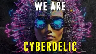 WE ARE CYBERDELIC