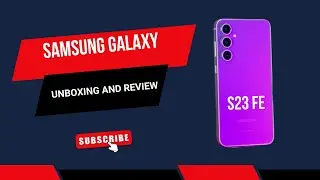 Samsung Galaxy S23 FE Unboxing & Review – The Affordable Flagship?