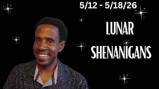 🌙 Lunar Shenanigans: 5/12 - 5/18/26 Weekly Moon Astrology 🪐