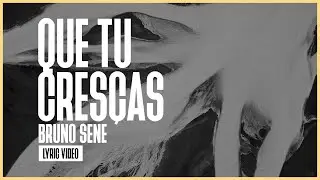 QUE TU CRESÇAS / BRUNO SENE