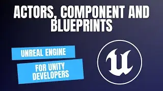 Unreal Engine for Unity developers - Actors, Components and Blueprints