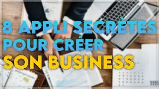 8 appli SECRÈTES pour créer son BUSINESS
