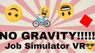 NO GRAVITY!!! Vr job simulator