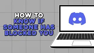 How To Know If Someone Has Blocked You On Discord (Quick Tutorial)