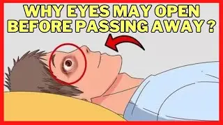 Why Eyes May Open Before Passing Away ?