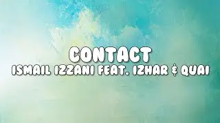 Ismail Izzani feat. Izhar & Quai - Contact (Lirik)