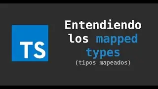 Typescript: Entendiendo los mapped types