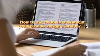 How to use notion to document your UX Design Workflow.