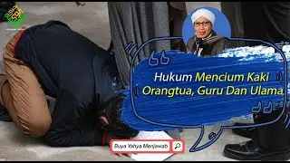 Hukum Mencium Kaki Orang Tua, Guru dan Ulama | Buya Yahya Menjawab