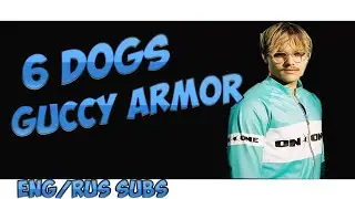 6 dogs - Guccy Armor (Eng/Rus subs)(перевод)