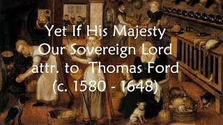 Yet If His Majesty Our Sovereign Lord attr. to Thomas Ford - poem