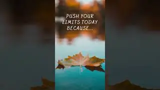 Push your limits today because.. 