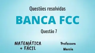 Banca: FCC - Questões Resolvidas - nº 7 ✔️ Matemática mais fácil - Prof Marcia