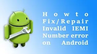 How to Fix / Repair Invalid IEMI Number error on Android Phones