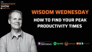 How To Find Your Peak Productivity Times – Wisdom Wednesday