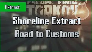 Road to Customs Extract - Shoreline - PMC and Scav - Escape From Tarkov EFT Exfil Guide for Beginner