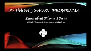 Python 3 Short Programs |Display the Fibonacci series for any given term