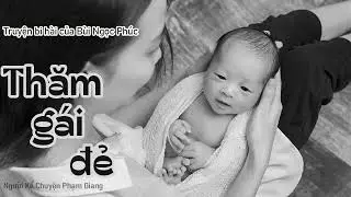 Truyện bi hài Thăm gái đẻ của Bùi Ngọc Phúc I MC Phạm Giang