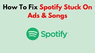 How To Fix Spotify Stuck On Ads & Songs