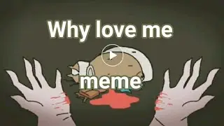 Why love me (meme) "mao mao"💔💔