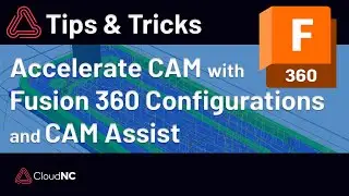 How to accelerate CAM with Autodesk Fusion 360 Configurations and CAM Assist