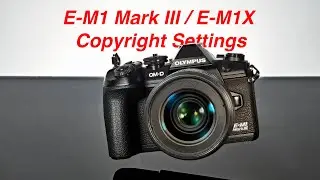How to activate Copyrights Settings in your E-M1 Mark III or E-M1X