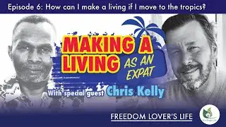 Freedom Lovers Life - E6 - How to Make a Living as an Expat, with Special Guest Chris Kelly