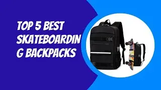 TOP 5 BEST SKATEBOARDING BACKPACKS 2023