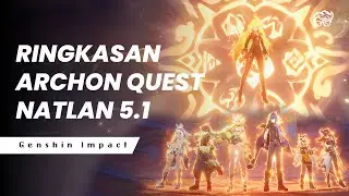 RINGKASAN ARCHON QUEST NATLAN 5.1 | GENSHIN IMPACT LORE