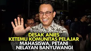 DESAK ANIES, KETEMU KOMUNITAS PELAJAR, MAHASISWA, PETANI, NELAYAN BANYUWANGI