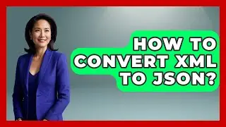 How To Convert XML To JSON? - Learn As An Adult
