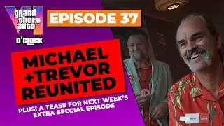 Michael and Trevor REUNITED - GTA VI O'clock - Episode 37