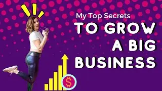 Secrets to Growing a Big Business Part 1