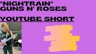 “NIGHTRAIN” Guns n' Roses