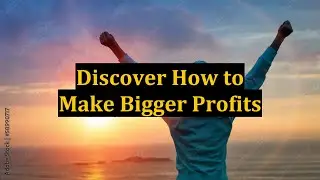 Discover How to Make Bigger Profits