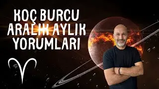 KOÇ BURCU ARALIK 2024 AYLIK YORUMLARI