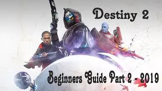 Destiny 2 - Your Character - Beginners Guide Part 2