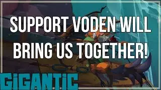 Support Voden will bring us Together! - Gigantic Open Beta
