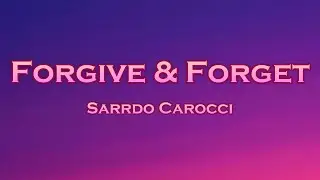 Sarrdo Carocci - Forgive & Forget (Lyrics) feat. Scarlett