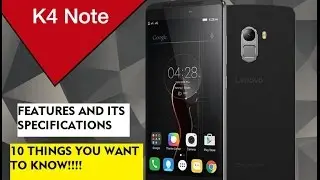Lenovo K4 Note- 10 Things You have to Know!!!!