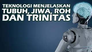 TEKNOLOGI MENJELASKAN TUBUH, JIWA, ROH DAN TRINITAS (TRITUNGGAL)
