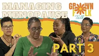 Grown Folk Talk - Managing Menopause Part 3