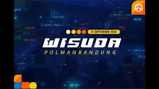WISUDA XXI SARJANA TERAPAN & WISUDA XLV AHLI MADYA (D-III) Politeknik Manufaktur Bandung Tahun 2024