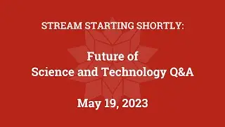 Future of Science and Technology Q&A (May 19, 2023)