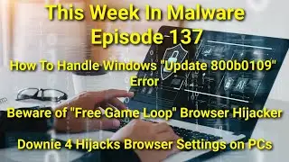 TWIM Ep137: Windows Update 800b0109 Error, Free Game Loop Extension Shady, Downie 4 Hijacks Browsers