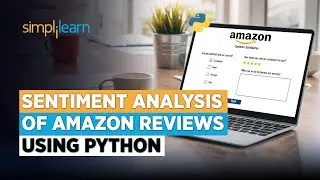 Sentiment Analysis of Amazon Reviews | Sentiment Analysis Python Tutorial | ML Tutorial| Simplilearn