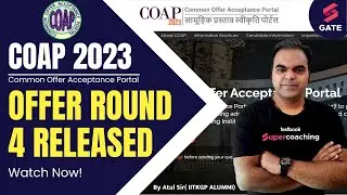 COAP 2023 Round 4 Offer Released | IIT M.tech Admission Portal | COAP Registration 2023 | Atul Sir