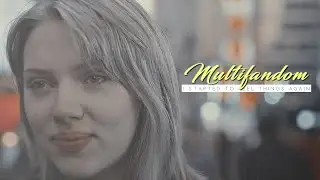 Multifandom | I started to feel things again.